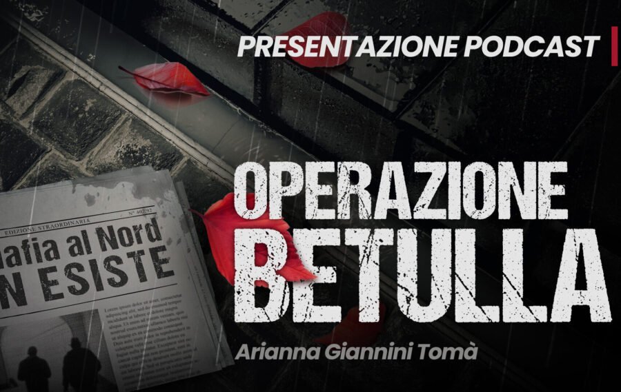 Operazione Betulla – La mafia al Nord non esiste, il nuovo podcast di Podstar